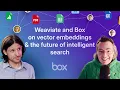 Weaviate and Box on vector embeddings the future of intelligent search