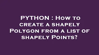 PYTHON How to create a shapely Polygon from a list of shapely Points