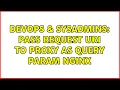 DevOps SysAdmins Pass request uri to proxy as query param Nginx
