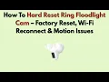 How To Hard Reset Ring Floodlight Cam - Factory Reset Wi-Fi Reconnect Motion Issues