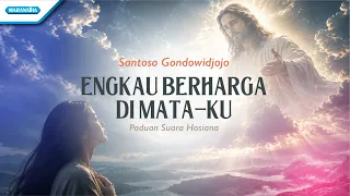 Engkau berharga di mataKu - Santoso Gondowidjojo & Paduan Suara Hosiana