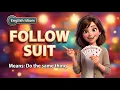 FOLLOW SUIT Learn This English Idiom with Stories