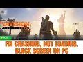 How To Fix The Division Resurgence Crashing at Startup Not Loading Black Screen Error On PC
