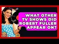 What Other TV Shows Did Robert Fuller Appear On - I m a 60s Baby