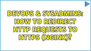 DevOps SysAdmins How to redirect http requests to https nginx 2 Solutions