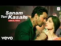 Download Lagu Sanam Teri Kasam, (Lyrical Video) - Harshvardhan,Mawra | Ankit Tiwari | Palak M |Himesh Reshammiya