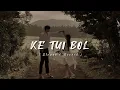 Lagu Ke Tui Bol ❤️🥀 | Arijit Sing | Bengali lofi song ✨ | Slowed and Reverb Song.. #lofi