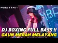 DJ BOXING GAUN MERAH X BENANG BIRU | DJ JUNGLE DUTCH PALING TINGGI FULL BASS TERBARU 2025