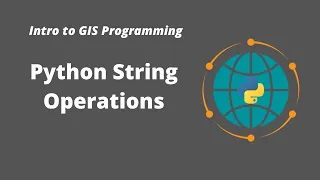 Intro to GIS Programming Week 3 Python String Operations