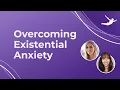 Overcoming Existential Anxiety