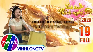 Tinh Hoa Bách Nghệ 2026 - Tập 19: Tàu hủ ky Vĩnh Long – Giữ trọn vị trăm năm