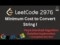 Minimum Cost to Convert String I LeetCode 2976 Graph Floyd Warshall Explained
