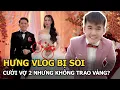 Lagu Hưng Vlog bị soi cưới vợ 2 nhưng không trao vàng?