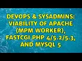 DevOps SysAdmins Viability of Apache MPM Worker FastCGI PHP 3 and MySQL 5