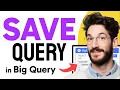 How to SAVE QUERY in BigQuery Step by Step