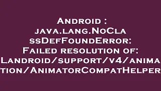 Android java lang NoClassDefFoundError Failed resolution of Animat