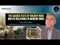 The Sacred Texts of Ancient India and its Relevance in Modern Times By Dr Sumit Roy JanyuTech
