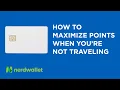 How to maximize points when you re not traveling