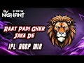 Download Lagu RAAT PADI GHER JAVA DE - IPL DROP MIX || DJ NISHANT || DJ REMIX