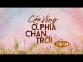 Download Lagu Trực Tiếp Cầu Vồng Ở Phía Chân Trời Tập 24 | VTV Giải Trí
