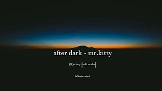 after dark - mr.kitty with Quitezy [edit audio] Full Song