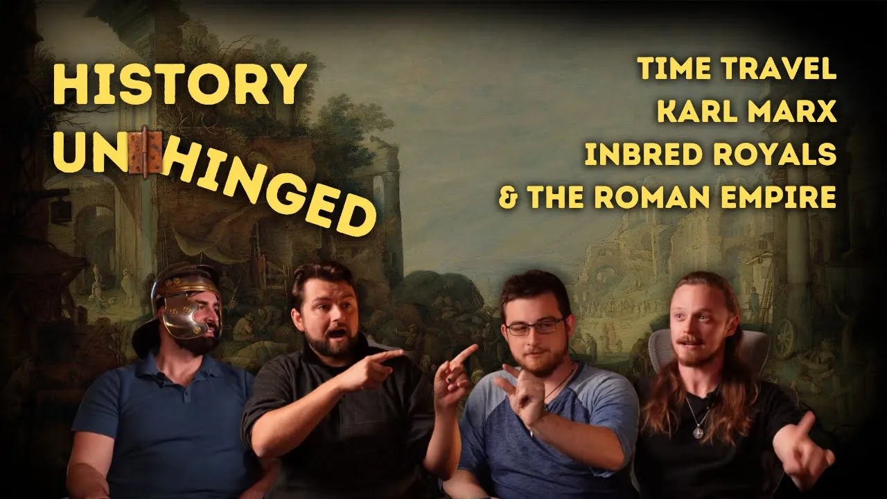 Time Travel, Inbred Royals, Karl Marx, and the Roman Empire | History Unhinged Episode 1