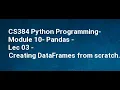 CS384 Python Programming Module 10 Pandas Lec 03 Creating DataFrames from scratch