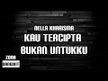 Nella Kharisma - Kau Tercipta Bukan Untukku (Lirik)