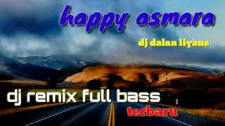 Download Dj dalan liyane happy asmara dj remix full bass terbaru 2020 MP3