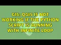 GIS QGIS is not working if the Python script is running with infinite loop 2 Solutions