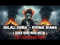 Download Lagu GULALI DUNIA _ RHOMA IRAMA ( COVER VERSI ROCK METAL ) BY : GELOMBANG ROCK !!!
