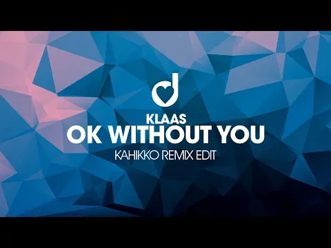 Download MP3 Klaas - Ok Without You (Kahikko Remix Edit)