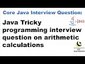 Java Tricky programming interview question on arithmetic calculations Important Interview Question