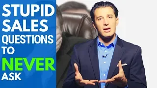 Never Ask These 5 Stupid Sales Questions 