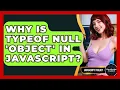 Why Is Typeof Null object In JavaScript - JavaScript Toolkit