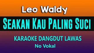 Download SEAKAN KAU PALING SUCI - KARAOKE DANGDUT NO VOKAL ( LEO WALDY ) MP3