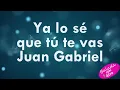 Ya lo se que tu te vas - Juan Gabriel+letra