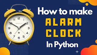 How to make a Alarm Clock in Python Python Projects the vashishtha code