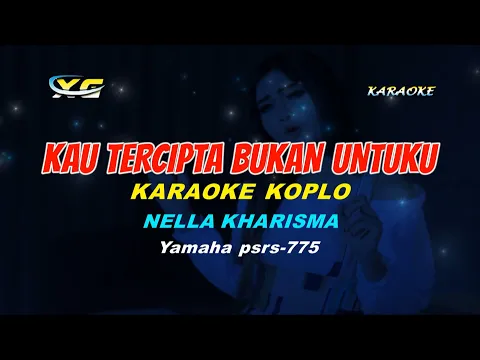 Download MP3 Nella Kharisma - KAU TERCIPTA BUKAN UNTUKKU KARAOKE   (YAMAHA PSR - S 775)