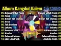 Lagu ALBUM LAGU DANGDUT KALEM l FULL ALBUM TERBARU 2025 l CEK SOUND BASS SLOW