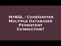 MySQL CodeIgniter Multiple Databases Persistent Connection