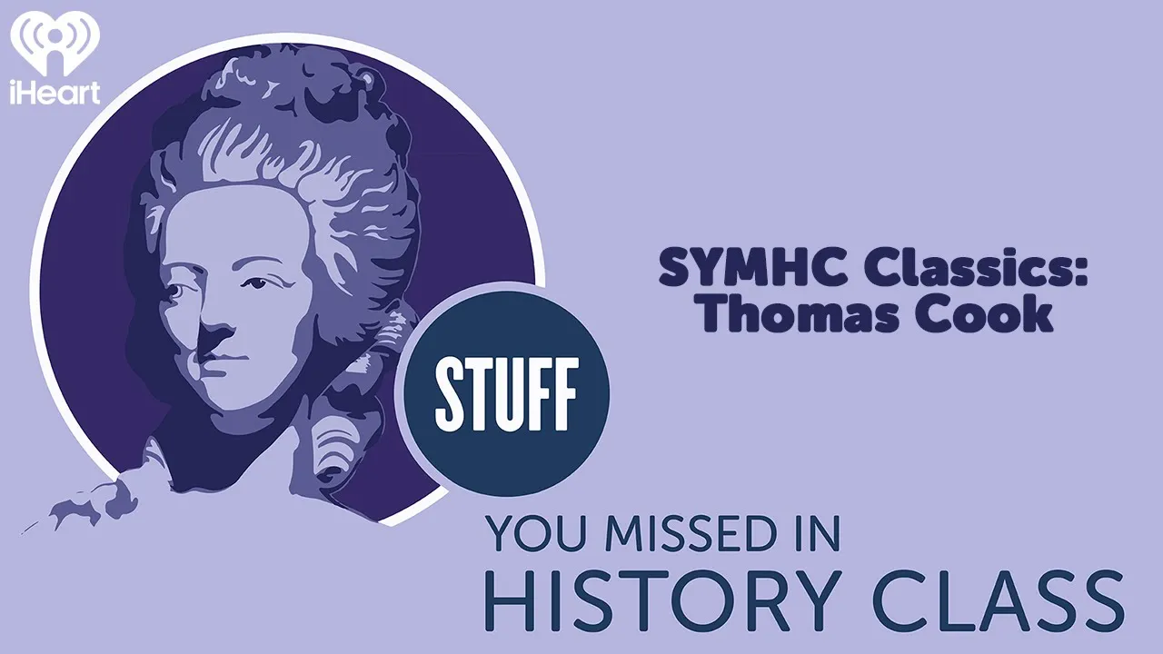 SYMHC Classics: Thomas Cook | STUFF YOU MISSED IN HISTORY CLASS