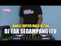 Download Lagu DJ TAK SEGAMPANG ITU - JUNGLE DUTCH BASS BETON TERBARU 2023