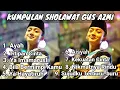 KUMPULAN SHOLAWAT GUS AZMI 2021 - ALBUM SHOLAWAT GUS AZMI - SHOLAWAT SYUBBANUL MUSLIMIN