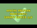 Apache Prefork MaxClients cannot exceed 256