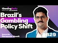 Brazil s Gambling Policy Shift Ep 829