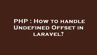 PHP How to handle Undefined Offset in laravel