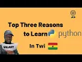 Three reasons why you should learn Python Programming In Twi