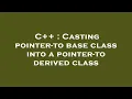 C Casting pointer-to base class into a pointer-to derived class