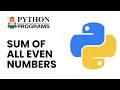 Python Programs Tutorial Find the Sum of All Even Numbers Easily